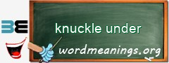 WordMeaning blackboard for knuckle under